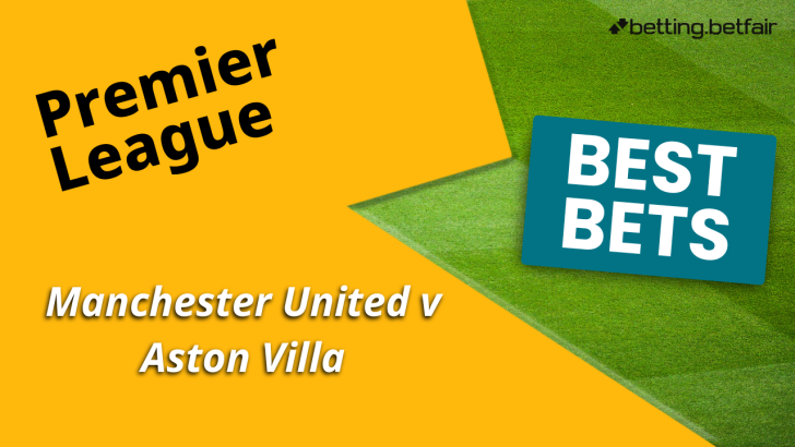 Best bets for Man Utd v Aston Villa
